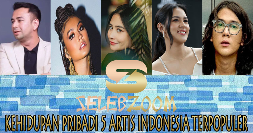 Kehidupan Pribadi 5 Artis Indonesia Terpopuler