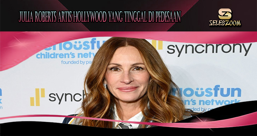 Julia Roberts Artis Hollywood Yang Tinggal Di Pedesaan