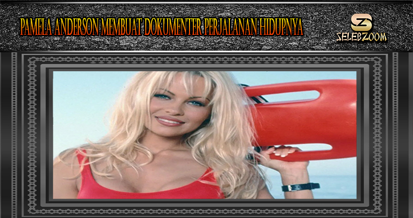 Pamela Anderson Membuat Dokumenter Perjalanan Hidupnya
