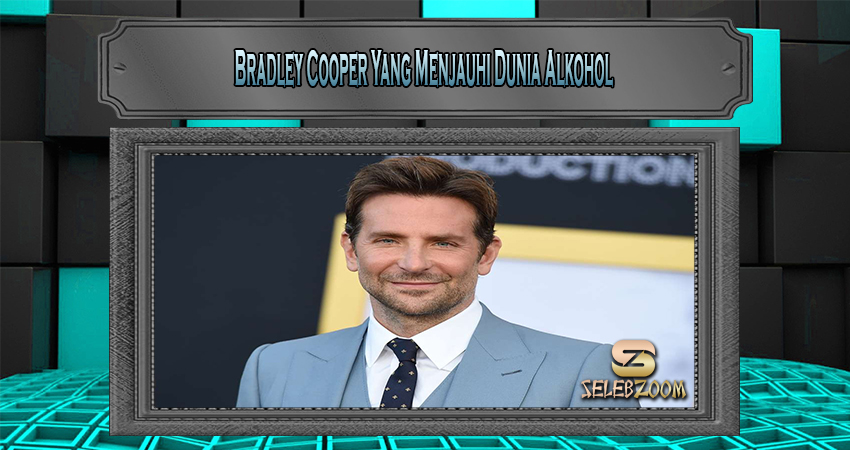 Bradley Cooper Yang Menjauhi Dunia Alkohol