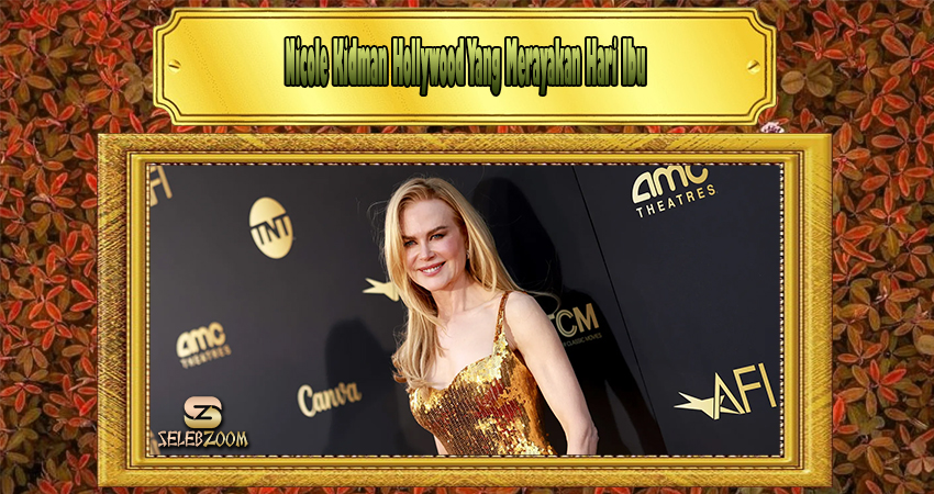 Nicole Kidman Hollywood Yang Merayakan Hari Ibu